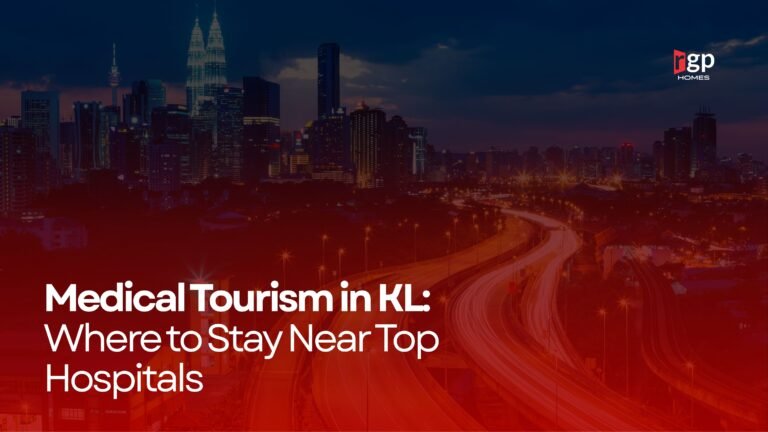Medical Tourism in KL: Where to Stay Near Top Hospitals